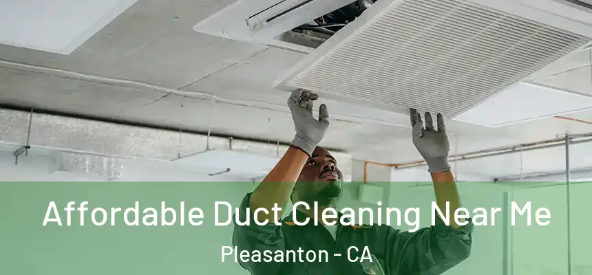 Affordable Duct Cleaning Near Me Pleasanton - CA