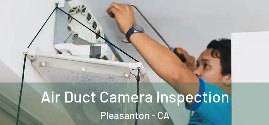 Air Duct Camera Inspection Pleasanton - CA