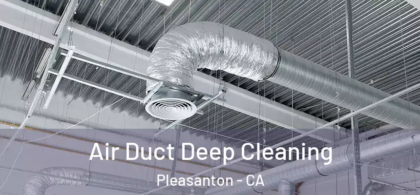 Air Duct Deep Cleaning Pleasanton - CA