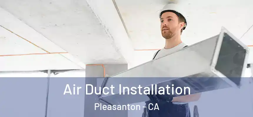 Air Duct Installation Pleasanton - CA