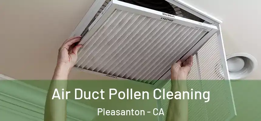 Air Duct Pollen Cleaning Pleasanton - CA