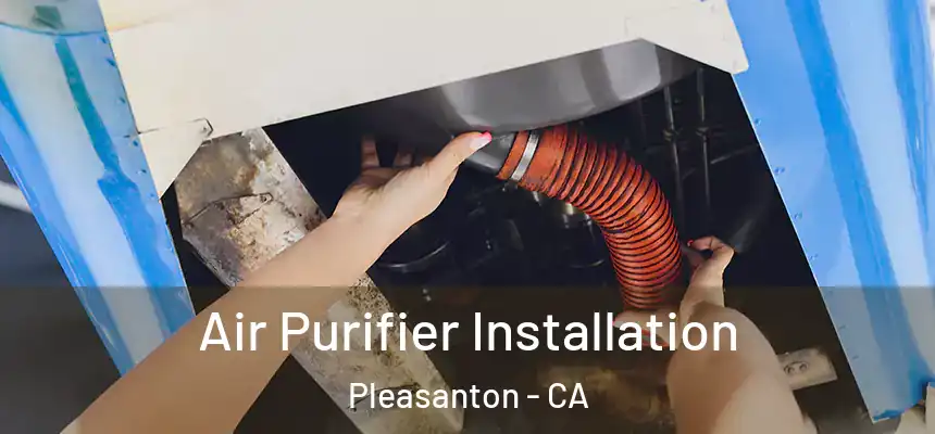 Air Purifier Installation Pleasanton - CA