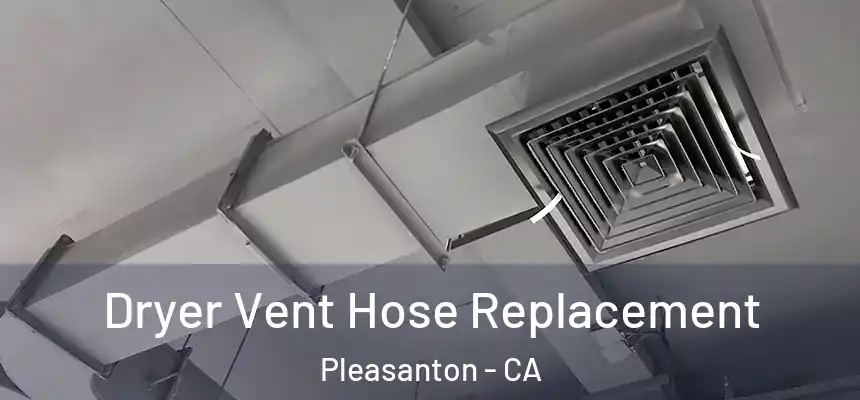 Dryer Vent Hose Replacement Pleasanton - CA