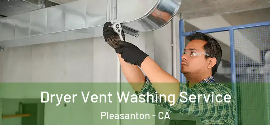 Dryer Vent Washing Service Pleasanton - CA