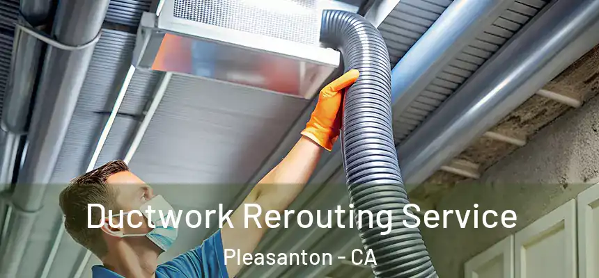 Ductwork Rerouting Service Pleasanton - CA