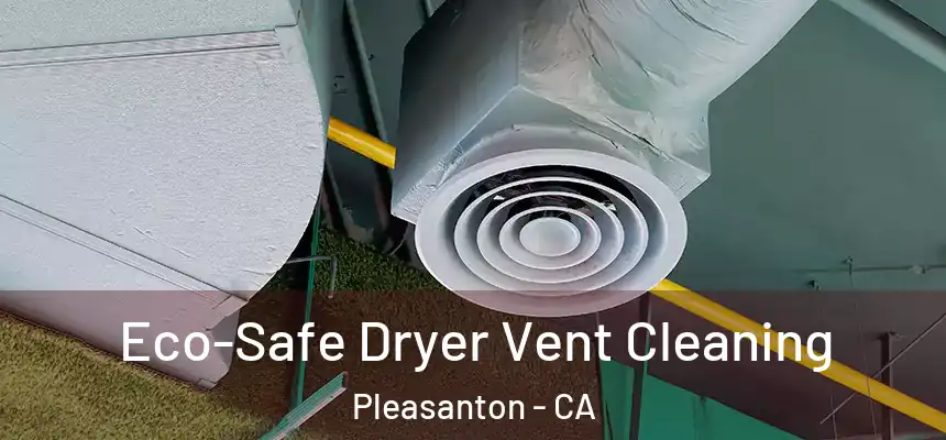 Eco-Safe Dryer Vent Cleaning Pleasanton - CA