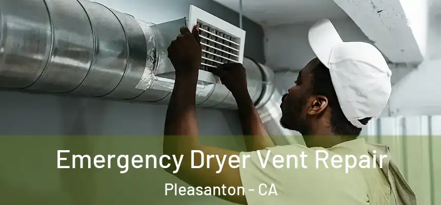 Emergency Dryer Vent Repair Pleasanton - CA
