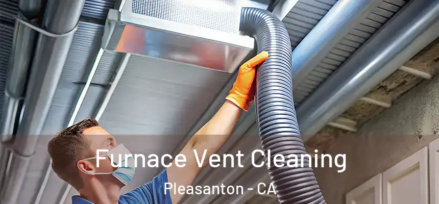 Furnace Vent Cleaning Pleasanton - CA