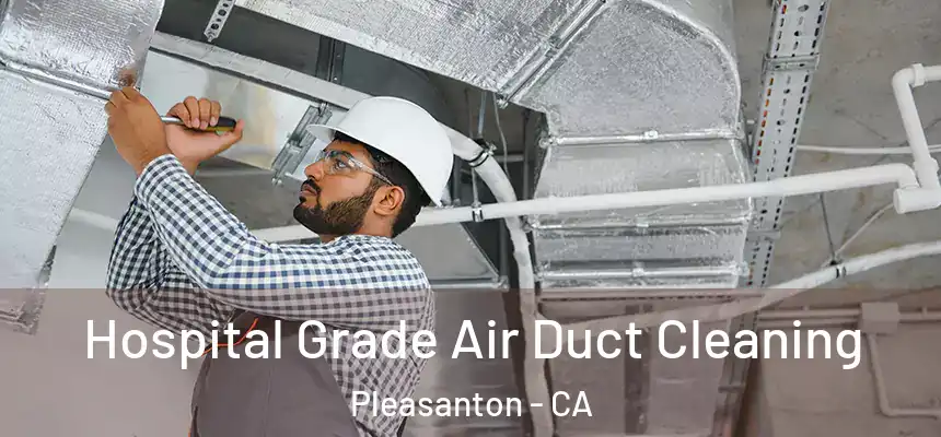  Hospital Grade Air Duct Cleaning Pleasanton - CA