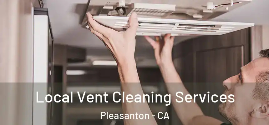Local Vent Cleaning Services Pleasanton - CA