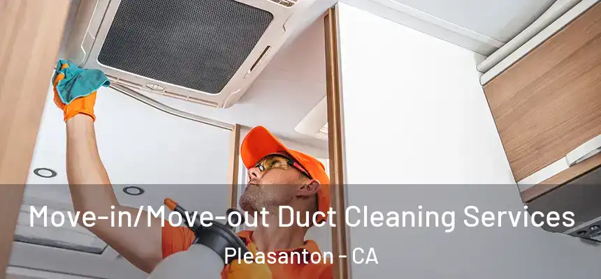 Move-in/Move-out Duct Cleaning Services Pleasanton - CA