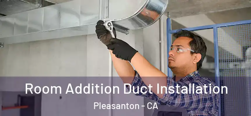 Room Addition Duct Installation Pleasanton - CA
