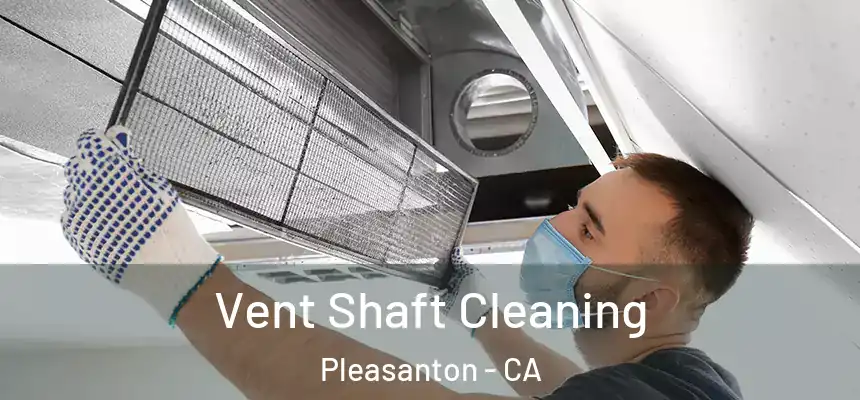 Vent Shaft Cleaning Pleasanton - CA
