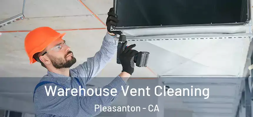 Warehouse Vent Cleaning Pleasanton - CA